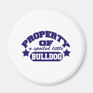 Property of a Spolied Bulldog Magnet
