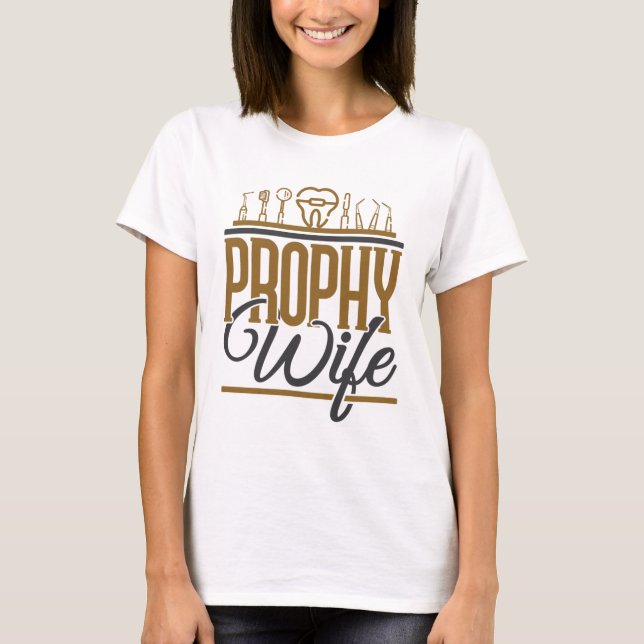 Prophy Wife Dental Hygienist Hygiene RDH T-Shirt (Front)