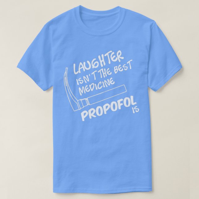 Propofol is the best medicine T-Shirt (Design Front)