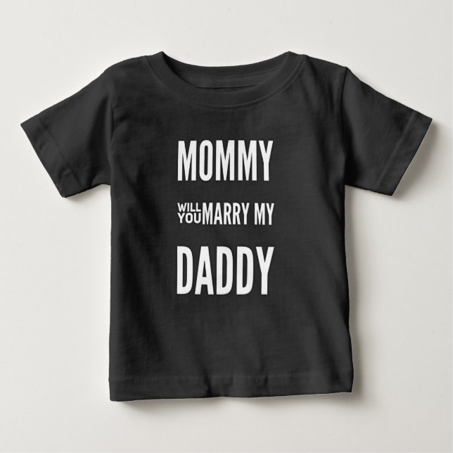 Proposal Mummy Will You Marry My Daddy Baby T-Shirt (Front)