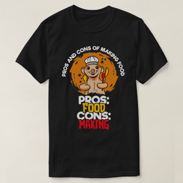 Pros And Cons Of Making Food 1 T-Shirt (Design Front)
