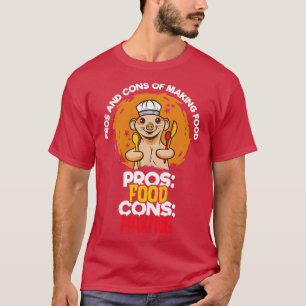 Pros And Cons Of Making Food 3 T-Shirt