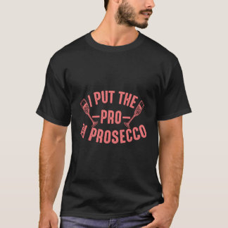 Prosecco For Alcohol Wine Drinker T-Shirt