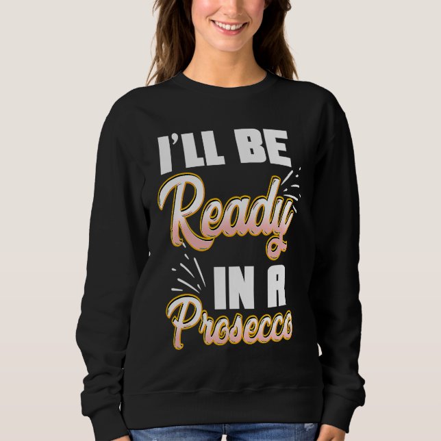 Prosecco Love Funny Wine Champagne Sweatshirt (Front)
