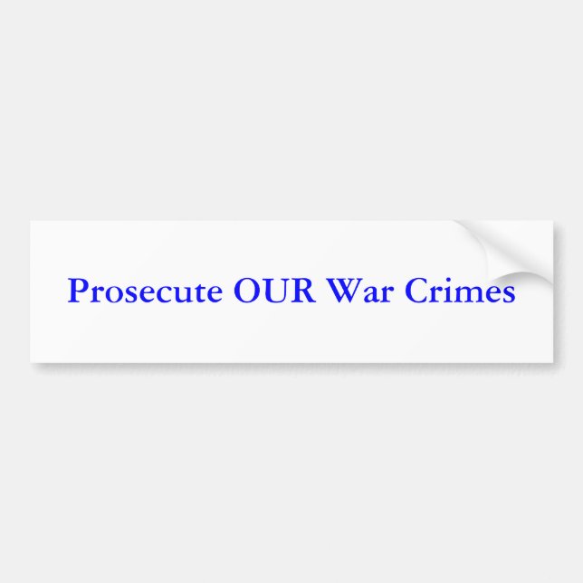 Prosecute OUR War Crimes Bumper Sticker (Front)