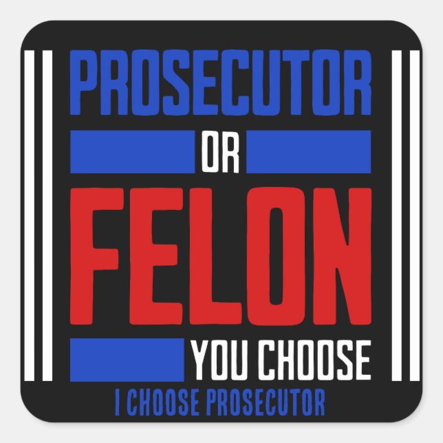 Prosecutor or Felon  Square Sticker (Front)