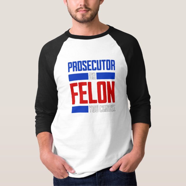 Prosecutor or Felon T-Shirt (Front)