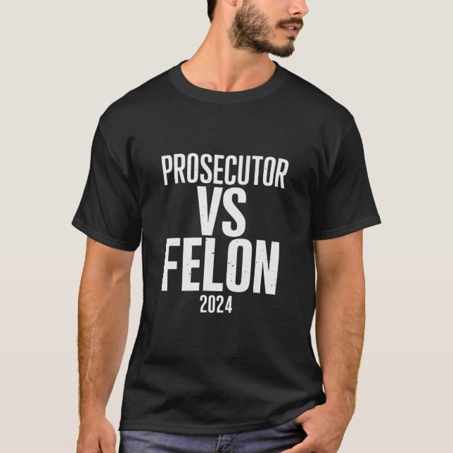 Prosecutor Vs Felon 2024  T-Shirt (Front)