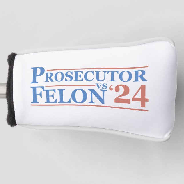 Prosecutor Vs Felon American Election 2024 T-Shirt Golf Head Cover (Front)