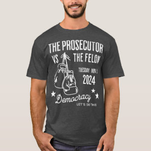 Prosecutor vs Felon Tues Nov 5 2024 T-Shirt