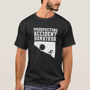 Prospecting Accident Survivor  Gold Prospector Pro T-Shirt