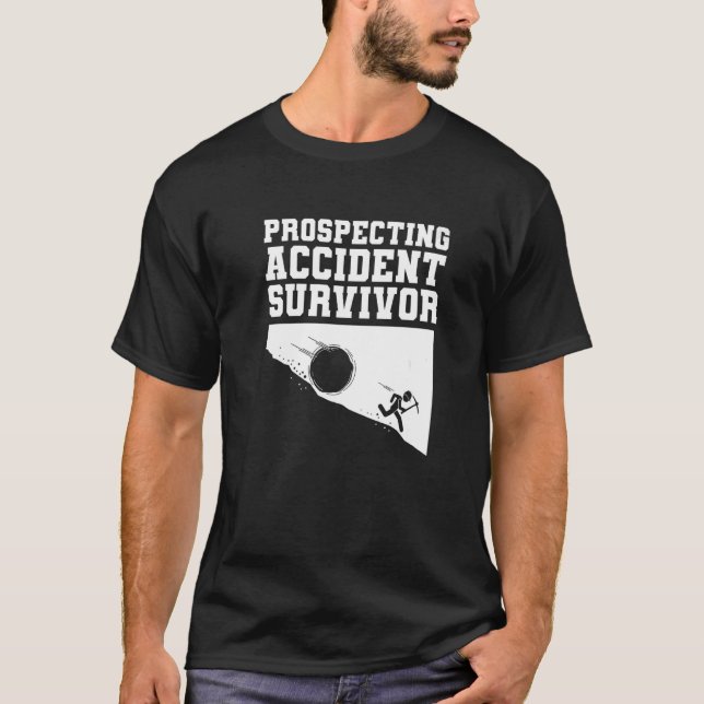 Prospecting Accident Survivor  Gold Prospector Pro T-Shirt (Front)