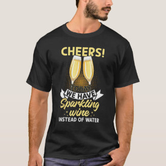 Prost! Today there is sparkling wine instead of wa T-Shirt