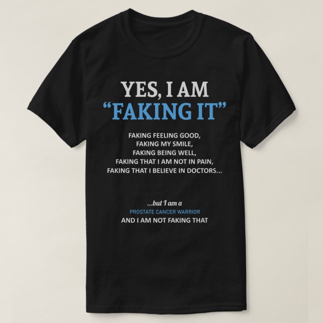 Prostate Cancer Awareness I Am Faking It In This F T-Shirt (Design Front)