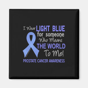 Prostate Cancer For Someone Who Means World To Me Magnet