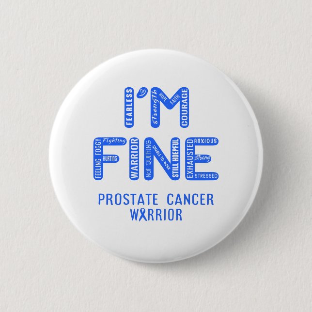 Prostate Cancer Warrior - I AM FINE 6 Cm Round Badge (Front)