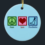 Prosthetist Peace Love Prosthetics Ceramic Tree Decoration<br><div class="desc">Peace Love Prosthetics. A cute prosthetist gift for someone who works in prosthesis.</div>