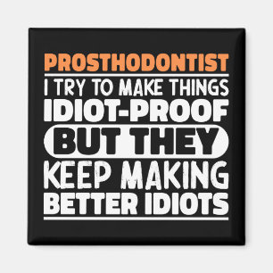 Prosthodontist I Try To Make Things Funny Sayings Magnet