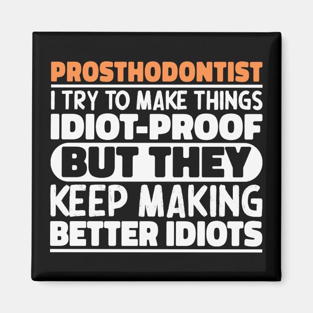 Prosthodontist I Try To Make Things Funny Sayings Magnet (Front)
