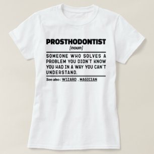 Prosthodontist Noun Dental Practitioner Humour T-Shirt