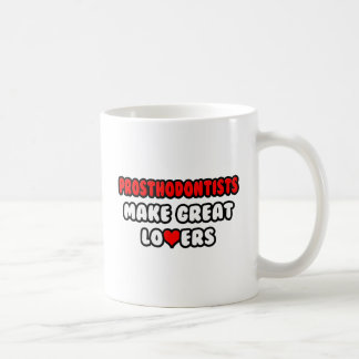 Prosthodontists Make Great Lovers Coffee Mug
