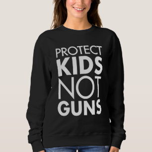Protect Children Not Guns Enough End Stop Gun Viol Sweatshirt