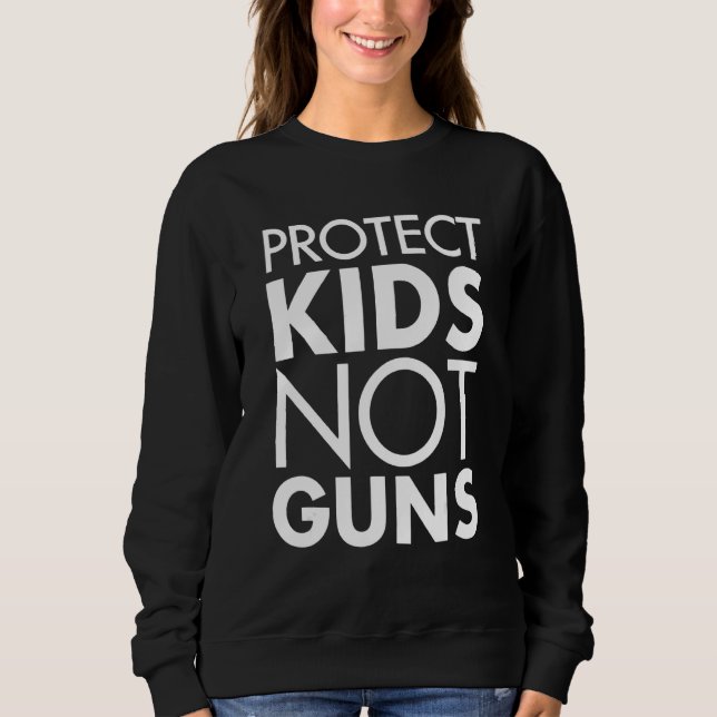 Protect Children Not Guns Enough End Stop Gun Viol Sweatshirt (Front)
