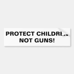 PROTECT CHILDREN NOT GUNS! Pro Gun Control Bumper Bumper Sticker