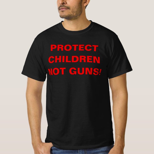 PROTECT CHILDREN NOT GUNS! Pro Gun Control T-Shirt (Front)