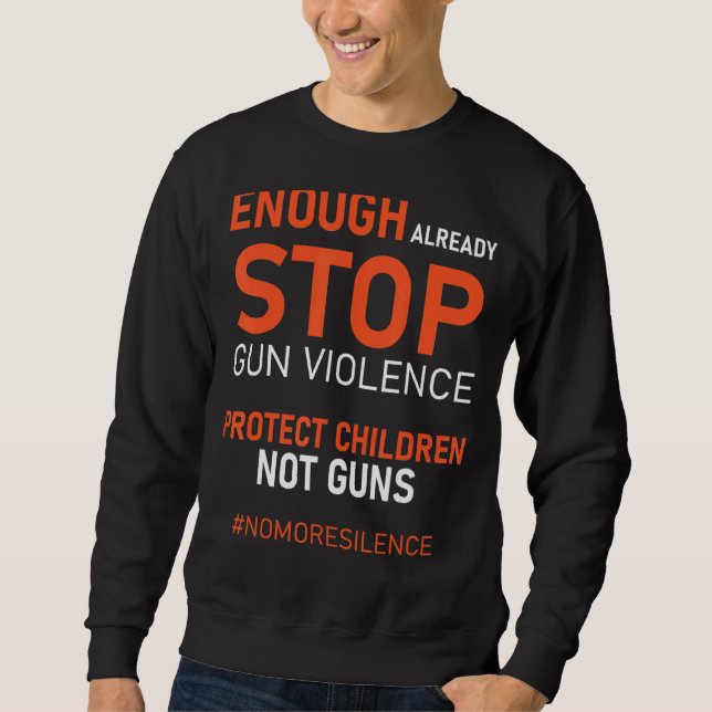 Protect Children Not Guns Stop Gun Violence Enough Sweatshirt (Front)