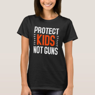 Protect Kids Not Guns Enough End Gun Violence T-Shirt