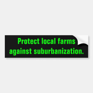 protect local farms against suburbanisation stickr bumper sticker