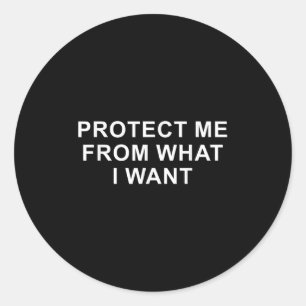 Protect Me From What I Want Desire Quote  Classic Round Sticker