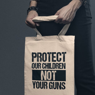 Protect Our Children Not Your Guns Tote Bag