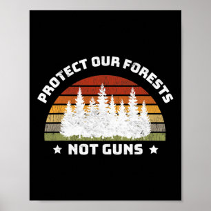 Protect Our Forests Not Guns Save Planet End Gun V Poster