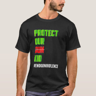 Protect Our Gun Kid Not Gun Endgunviolence T-Shirt