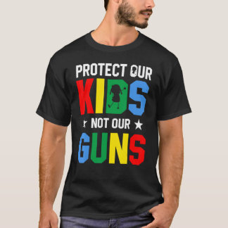 Protect Our Kids Not Gun End Gun Violence T-Shirt