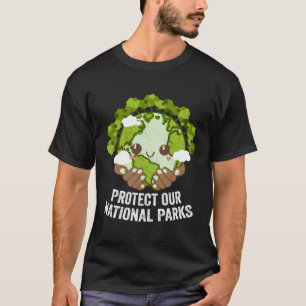Protect Our National Parks Ecology Positive Quotes T-Shirt