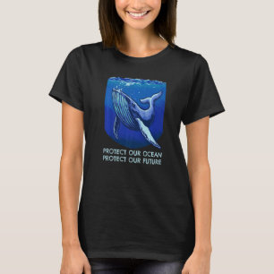 Protect Our Ocean Protect Our Future Big Whale On T-Shirt