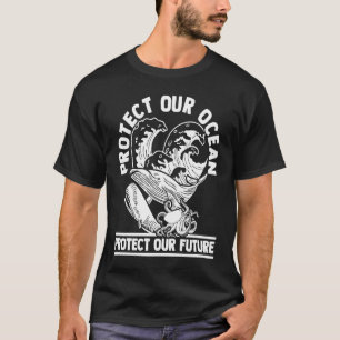Protect our ocean Protect our future Save ocean T-Shirt