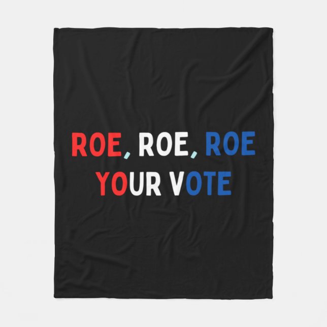 Protect Roe  Roe Roe Roe Your Vote  Pro Roe  Pro C Fleece Blanket (Front)
