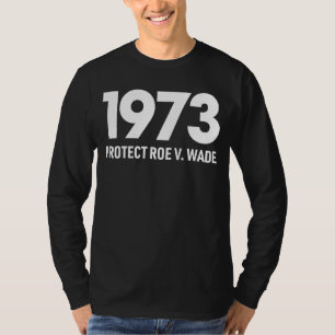 Protect Roe V Wade 1973 Pro Choice Abortion Rights T-Shirt