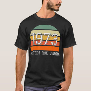 Protect Roe V Wade 1973 Pro Choice Vintage Retro W T-Shirt