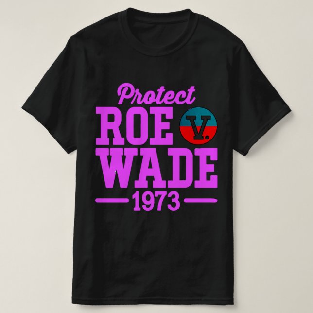 protect roe v wade  6 T-Shirt (Design Front)