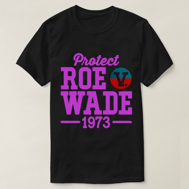 protect roe v wade  6 T-Shirt (Design Front)