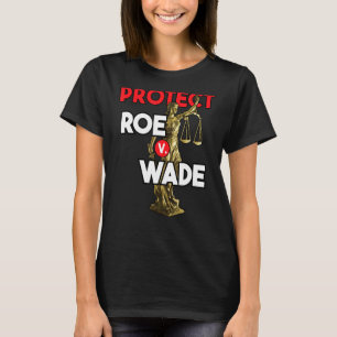 Protect Roe V Wade  Pro Choice Pro Choice T-Shirt
