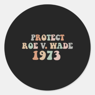 Protect Roe Wade  Abortion Rights Pro Choice     Classic Round Sticker