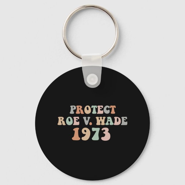 Protect Roe Wade  Abortion Rights Pro Choice     Key Ring (Front)