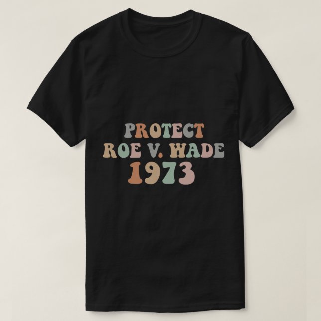 Protect Roe Wade  Abortion Rights Pro Choice     T-Shirt (Design Front)