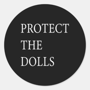 Protect The Dolls For Men Women _1  Classic Round Sticker